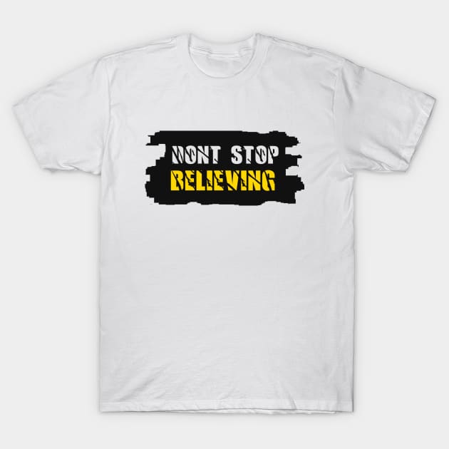 Don't stop believing T-Shirt by PINE